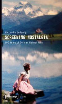 Cover image for Screening Nostalgia: 100 Years of German Heimat Film