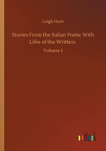 Cover image for Stories From the Italian Poets: With Lifes of the Writters: Volume 1