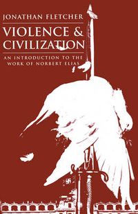 Cover image for Violence and Civilization: Introduction to the Work of Norbert Elias
