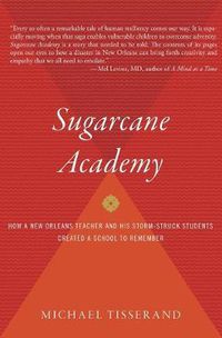 Cover image for Sugarcane Academy: How a New Orleans Teacher and His Storm-Struck Students Created a School to Remember