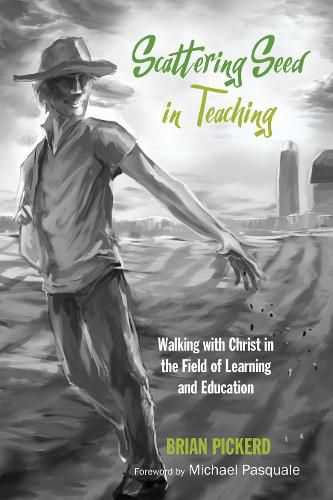 Cover image for Scattering Seed in Teaching: Walking with Christ in the Field of Learning and Education