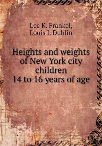 Cover image for Heights and weights of New York city children 14 to 16 years of age