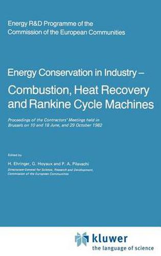 Cover image for Energy Conserve in Industry - Combustion, Heat Recovery and Rankine Cycle Machines: Proceedings of the Contractors' Meetings held in Brussels on 10 and 18 June, and 29 October 1982