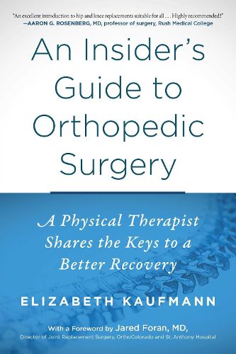 Cover image for An Insider's Guide to Orthopedic Surgery: A Physical Therapist Shares the Keys to a Better Recovery