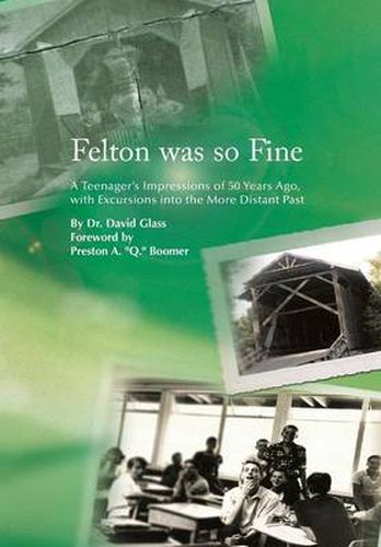 Cover image for Felton Was So Fine: A Teenager's Impressions of 50 Years Ago, with Excursions Into the More Distant Past