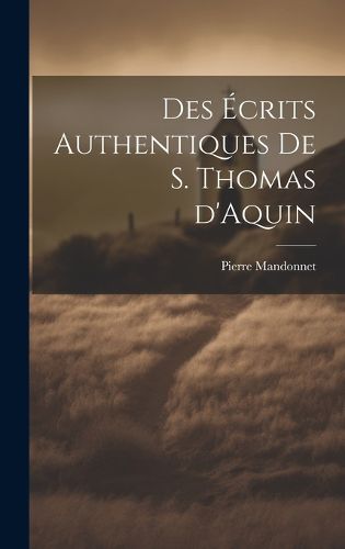 Cover image for Des ecrits authentiques de S. Thomas d'Aquin