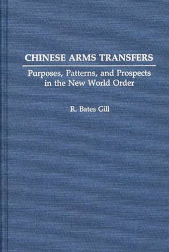 Cover image for Chinese Arms Transfers: Purposes, Patterns, and Prospects in the New World Order