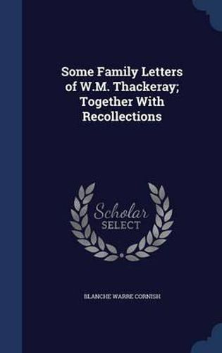 Cover image for Some Family Letters of W.M. Thackeray; Together with Recollections