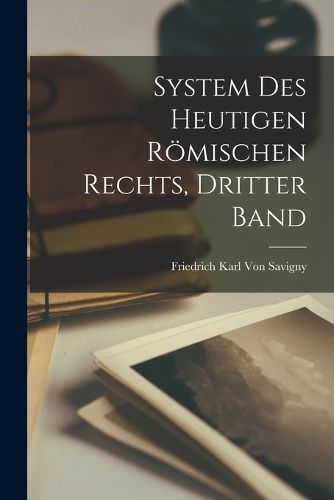 Cover image for System Des Heutigen Roemischen Rechts, Dritter Band