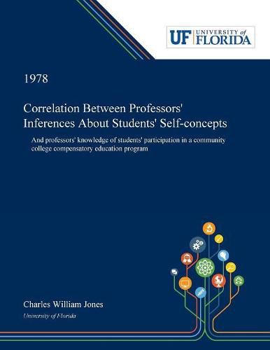 Correlation Between Professors' Inferences About Students' Self-concepts: And Professors' Knowledge of Students' Participation in a Community College Compensatory Education Program