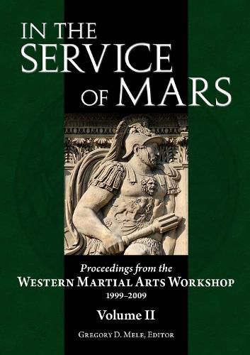 Cover image for In the Service of Mars Volume 2: Proceedings from the Western Martial Arts Workshop 1999-2009, Volume 2