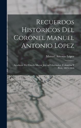 Cover image for Recuerdos Historicos Del Coronel Manuel Antonio Lopez