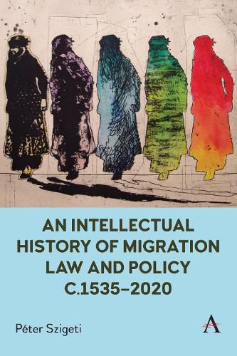 Cover image for An Intellectual History of Migration Law and Policy c.1535-2020