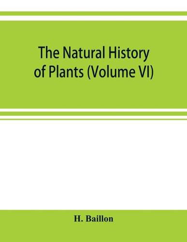 Cover image for The natural history of plants (Volume VI)