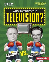 Cover image for Who Invented the Television?: Sarnoff vs. Farnsworth