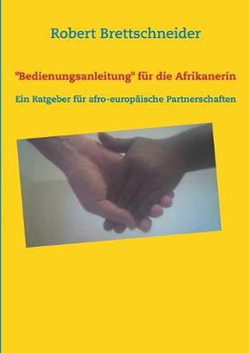 Cover image for Bedienungsanleitung fur die Afrikanerin: Ein Ratgeber fur afro-europaische Partnerschaften