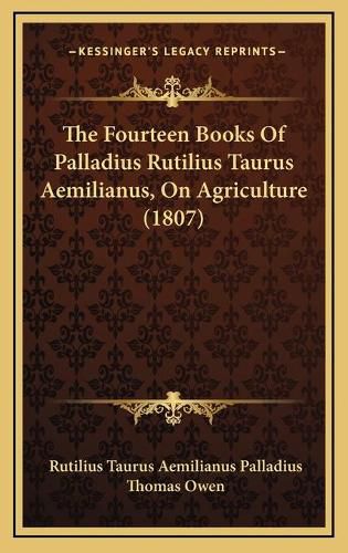 The Fourteen Books of Palladius Rutilius Taurus Aemilianus, on Agriculture (1807)