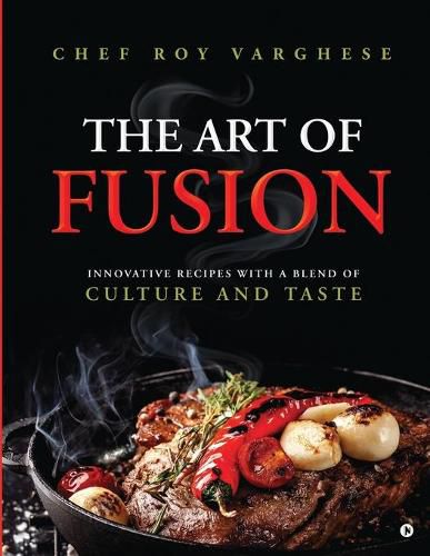 Cover image for The Art of Fusion: Innovative Recipes with a Blend of Culture and Taste