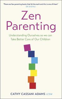 Cover image for Zen Parenting: Understanding Ourselves so we can Take Better Care of Our Children