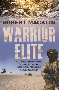 Cover image for Warrior Elite: Australia's special forces Z Force to the SAS intelligence operations to cyber warfare