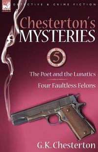 Cover image for Chesterton's Mysteries: 5-The Poet and the Lunatics & Four Faultless Felons