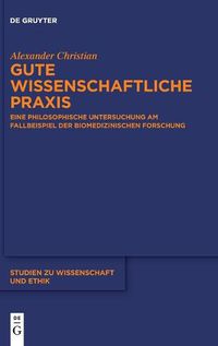 Cover image for Gute Wissenschaftliche Praxis: Eine Philosophische Untersuchung Am Fallbeispiel Der Biomedizinischen Forschung