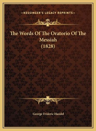 The Words of the Oratorio of the Messiah (1828) the Words of the Oratorio of the Messiah (1828)