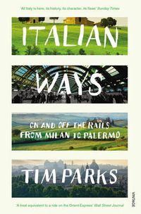Cover image for Italian Ways: On and Off the Rails from Milan to Palermo