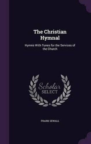 Cover image for The Christian Hymnal: Hymns with Tunes for the Services of the Church