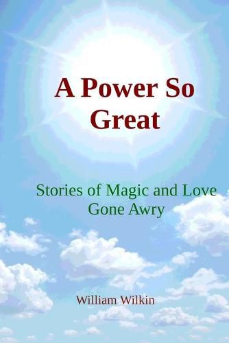 Cover image for A Power So Great: Stories of Magic and Love Gone Awry