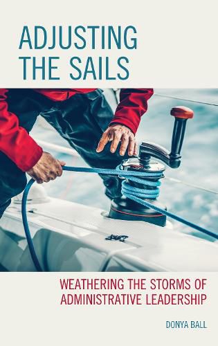 Cover image for Adjusting the Sails: Weathering the Storms of Administrative Leadership