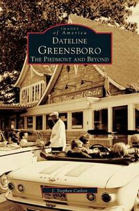 Cover image for Dateline Greensboro: The Piedmont and Beyond