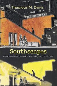 Cover image for Southscapes: Geographies of Race, Region, and Literature