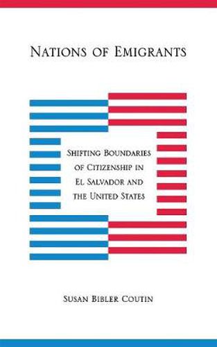 Cover image for Nations of Emigrants: Shifting Boundaries of Citizenship in El Salvador and the United States