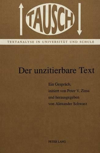 Cover image for Der Unzitierbare Text: Ein Gespraech Initiiert Von Peter V. Zima