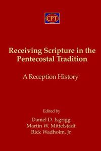 Cover image for Receiving Scripture in the Pentecostal Tradition: A Reception History