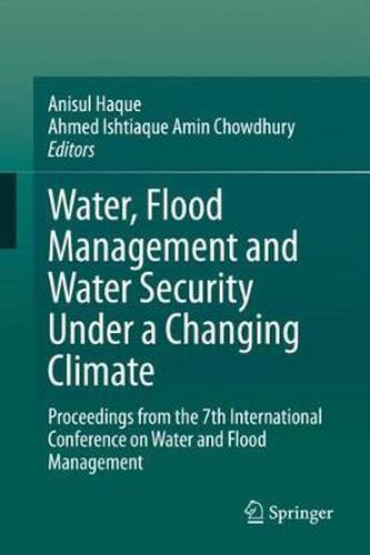 Cover image for Water, Flood Management and Water Security Under a Changing Climate: Proceedings from the 7th International Conference on Water and Flood Management