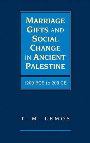 Cover image for Marriage Gifts and Social Change in Ancient Palestine: 1200 BCE to 200 CE