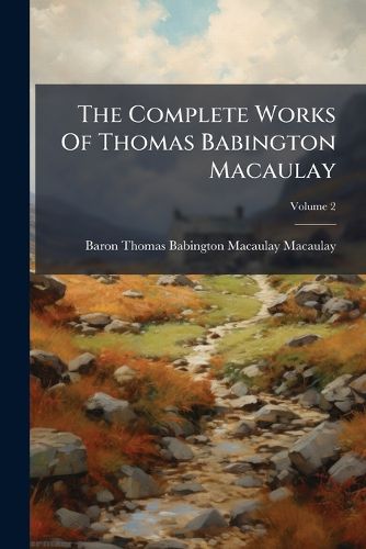 Cover image for The Complete Works Of Thomas Babington Macaulay
