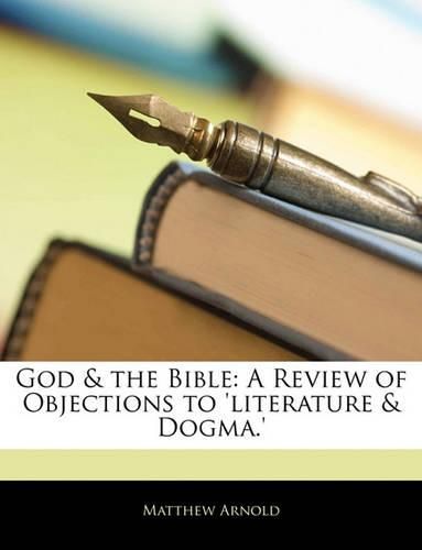 Cover image for God & the Bible: A Review of Objections to 'Literature & Dogma.