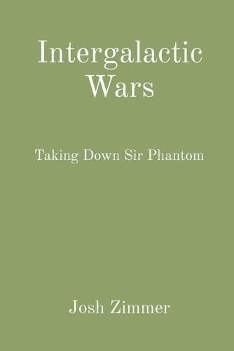 Cover image for Intergalactic Wars: Taking Down Sir Phantom