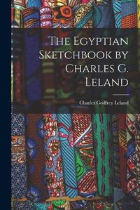 Cover image for The Egyptian Sketchbook by Charles G. Leland