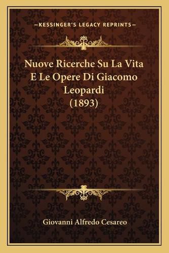 Cover image for Nuove Ricerche Su La Vita E Le Opere Di Giacomo Leopardi (1893)