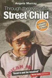 Cover image for Through the Eyes of a Street Child: Amazing Stories of Hope