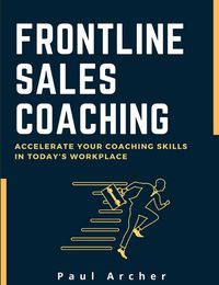 Cover image for Frontline Sales Coaching: Accelerate Your Coaching Skills in Today's Workplace