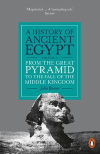 Cover image for A History of Ancient Egypt, Volume 2: From the Great Pyramid to the Fall of the Middle Kingdom