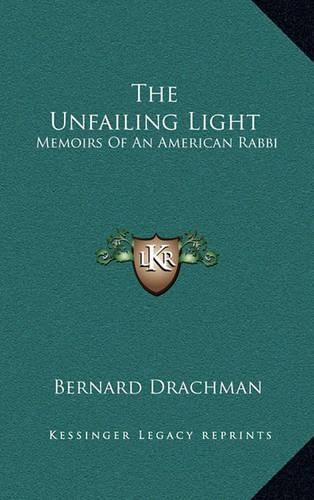 Cover image for The Unfailing Light: Memoirs of an American Rabbi