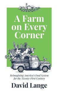 Cover image for A Farm on Every Corner: Reimagining America's Food System for the Twenty-First Century