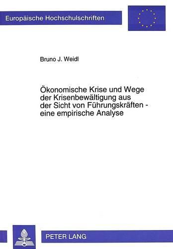 Cover image for Oekonomische Krise Und Wege Der Krisenbewaeltigung Aus Der Sicht Von Fuehrungskraeften - Eine Empirische Analyse