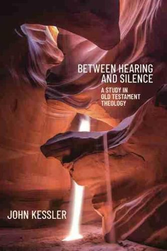 Cover image for Between Hearing and Silence: A Study in Old Testament Theology